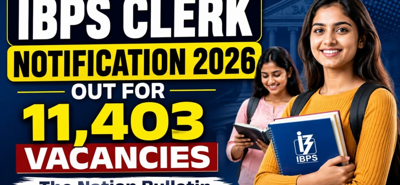 IBPS Clerk Notification 2026 released for 11,403 Customer Service Associate vacancies with online registration, eligibility, exam dates and salary details.